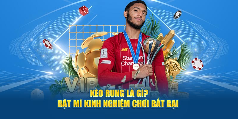 keo rung la gi bat mi kinh nghiem choi bat bai